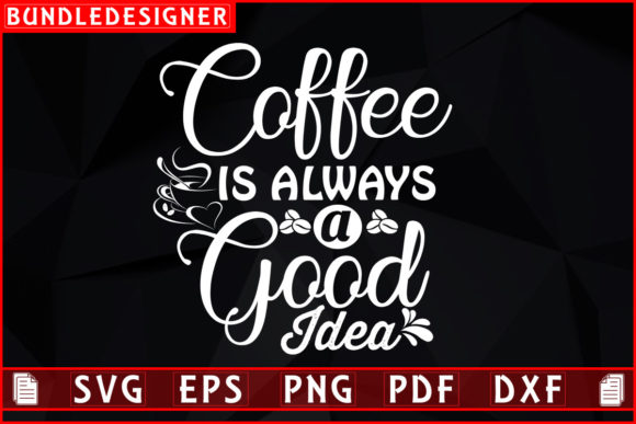 Coffee is Always a Good-Coffee Design: Graphics & Print Templates