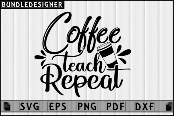 Coffee Teach Repeat Graphics & Print Templates