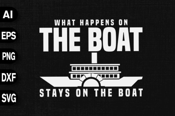 What Happens on the Boat Stays Graphics for T-Shirt Designs