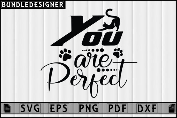 You Are Perfect-Cat Lover Design Vector Graphics Print Templates